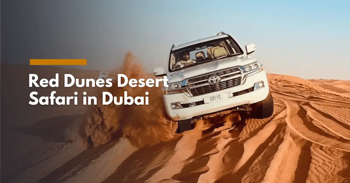 Discover the Ultimate Red Dunes Desert Safari in Dubai