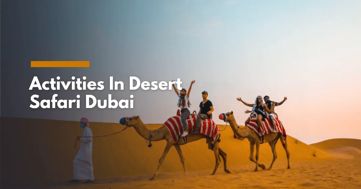 From Dune Bashing to Camel Riding: What Are the Best Activities in Desert Safari Dubai?