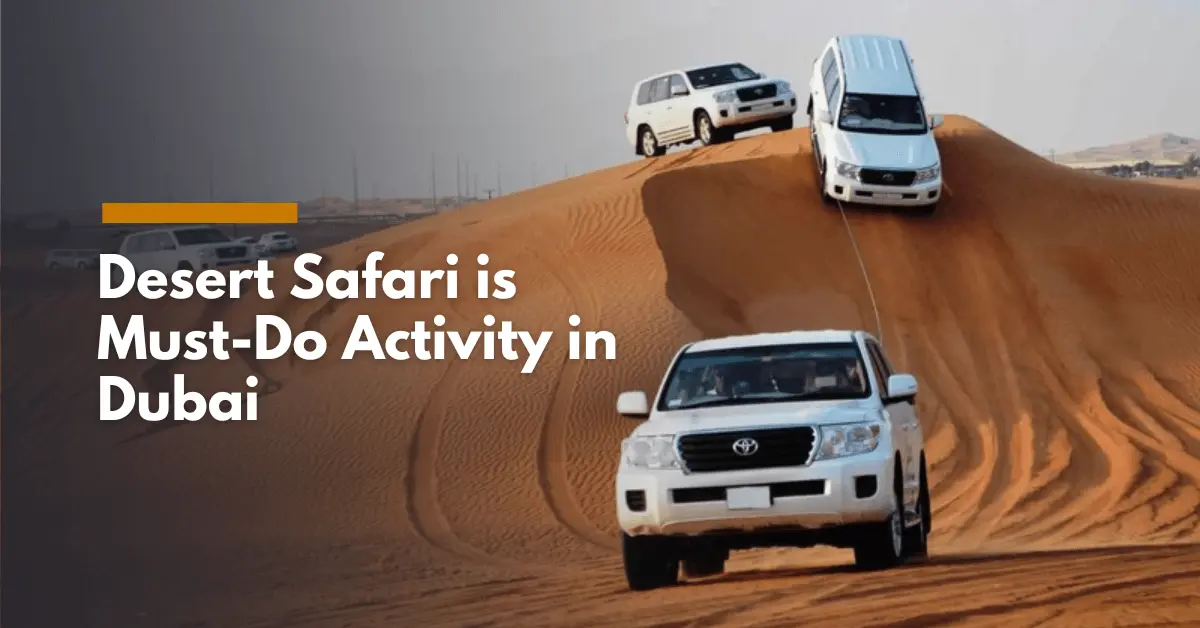 Why a Desert Safari is a Must-Do Activity for Tourists in Dubai?