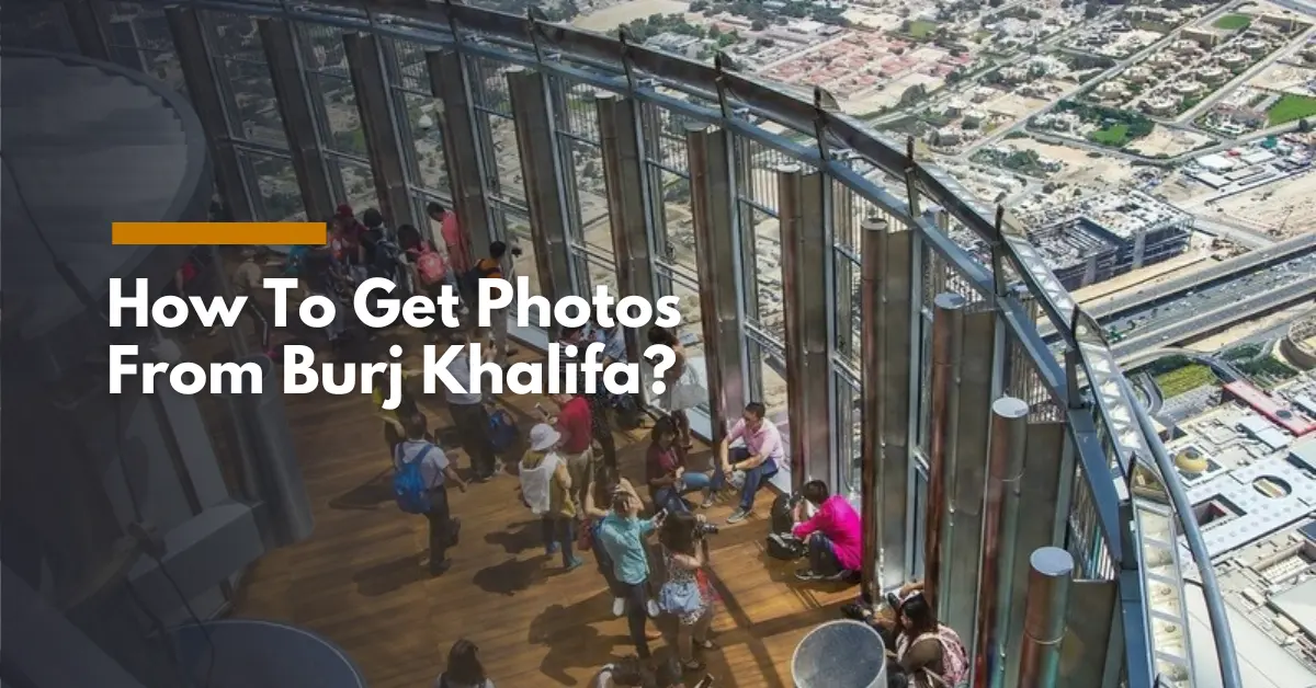 How To Get Photos From Burj Khalifa?