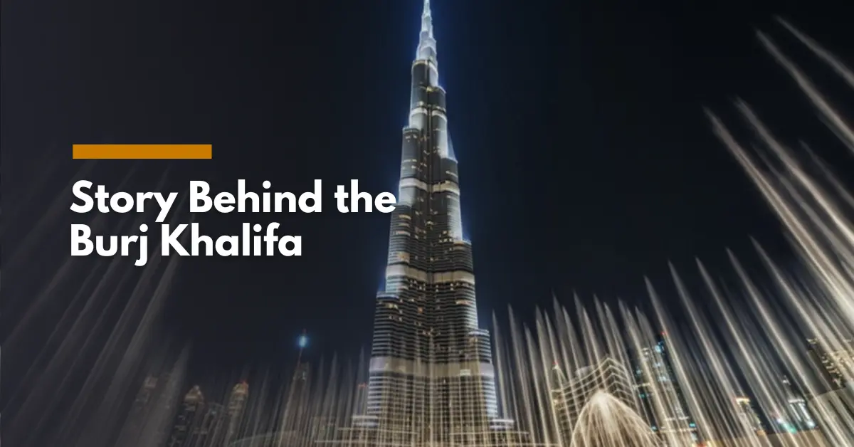 The Story Behind the Burj Khalifa